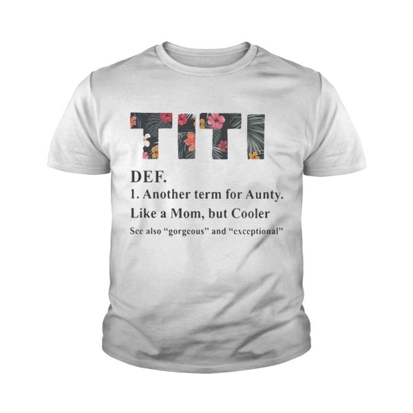 Official flower TiTi def another term for aunty like a mom but cooler shirt