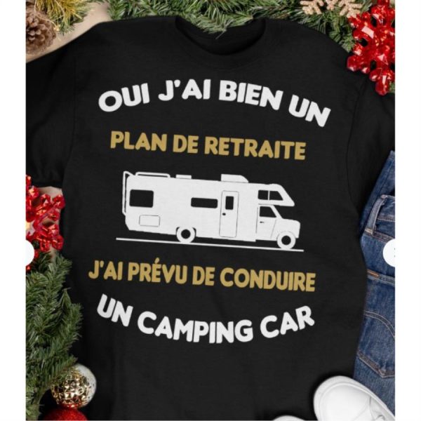 Oui J’ai Bien Un Plan De Retraite J’ai Prevu De Conduire Un Camping Car Shirt