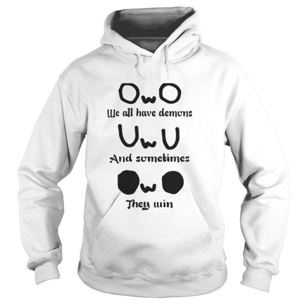 OwO we all have demons and sometimes they win shirt