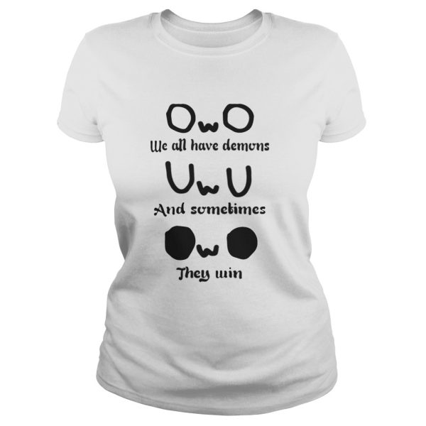 OwO we all have demons and sometimes they win shirt