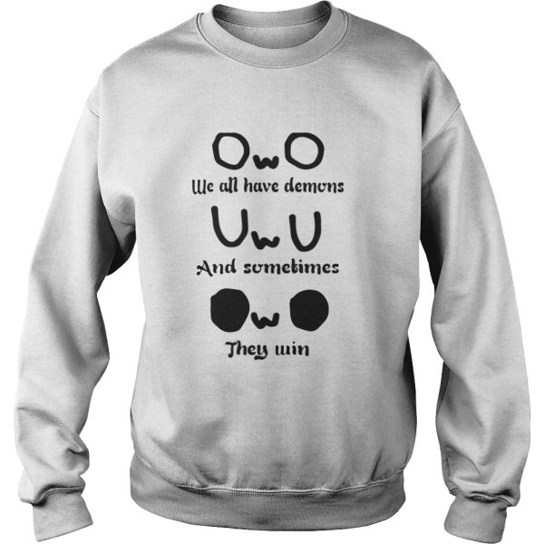 OwO we all have demons and sometimes they win shirt