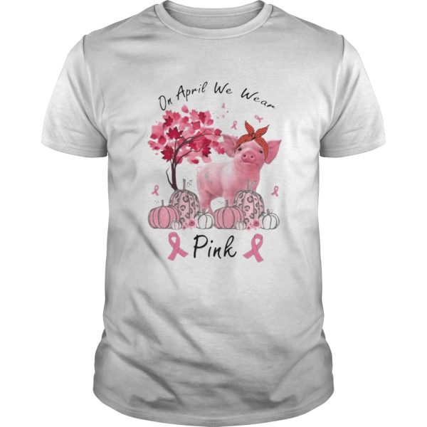 Pig On april we wear pink Pumpkin Breast Cancer Awareness shirt