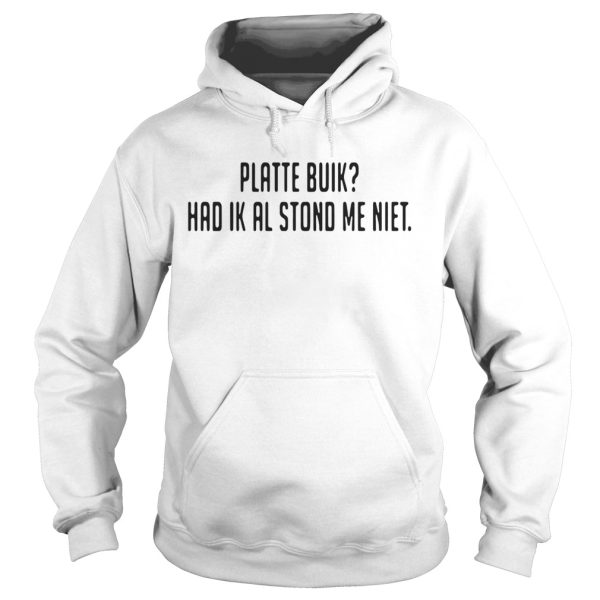 Platte buik had ik al stond me niet shirt