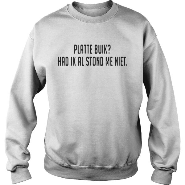 Platte buik had ik al stond me niet shirt