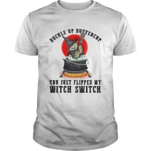Premium Cat Buckle Up Buttercup You Just Flipped My Witch Switch shirt