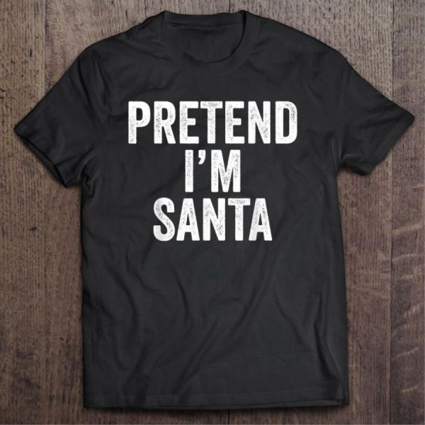 Pretend I’m Santa Claus Funny Christmas shirt