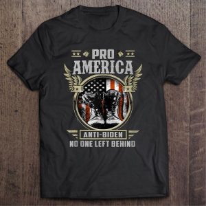 Pro America Anti Biden No One Left Behind Shirt 1