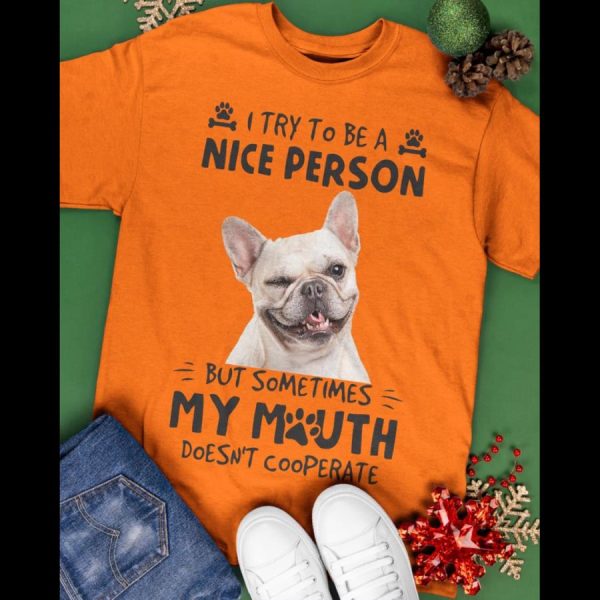 Pug I try to be a nice person but sometimes my mouth doesn’t cooperate shirt