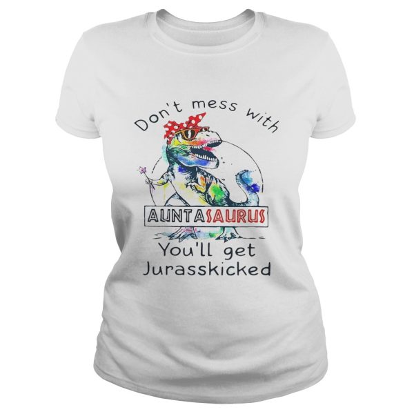 Rainbow Don’t mess with auntasaurus you’ll get jurasskicked shirt