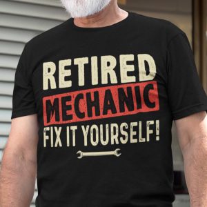Retired Mechanic Fix It Yourself Shirt 2