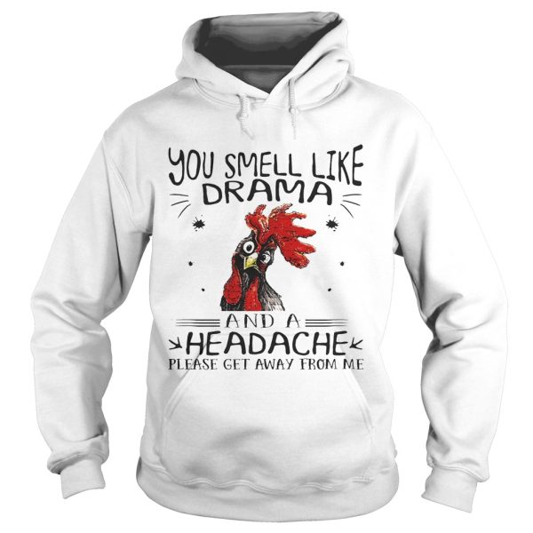 Rooster chicken you smell like drama and a headache please get away from me shirt