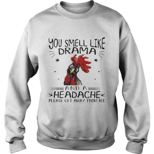 Rooster chicken you smell like drama and a headache please get away from me shirt