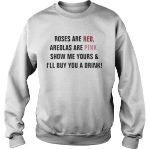 Roses are red areolas are pink show me yours and I'll buy you a drink shirt 2