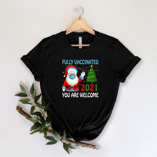 Santa Fully Vaccinated 2021 You Are Welcome Shirt, Pandemic gifts, Christmas gifts