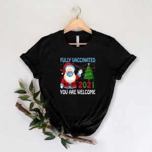 Santa Fully Vaccinated 2021 You Are Welcome Shirt Pandemic gifts Christmas gifts 2