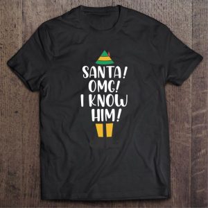 Santa Omg I Know Him Christmas Elf shirt 2