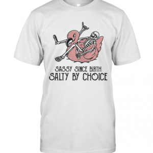 Sassy Since Birth Salty By Choice Bone Flamingo T-Shirt