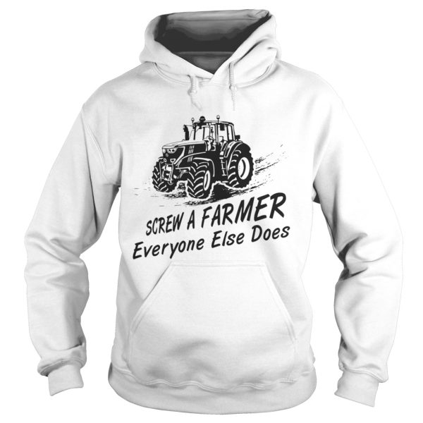 Screw a farmer everyone else does shirt