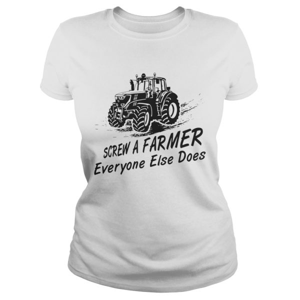 Screw a farmer everyone else does shirt