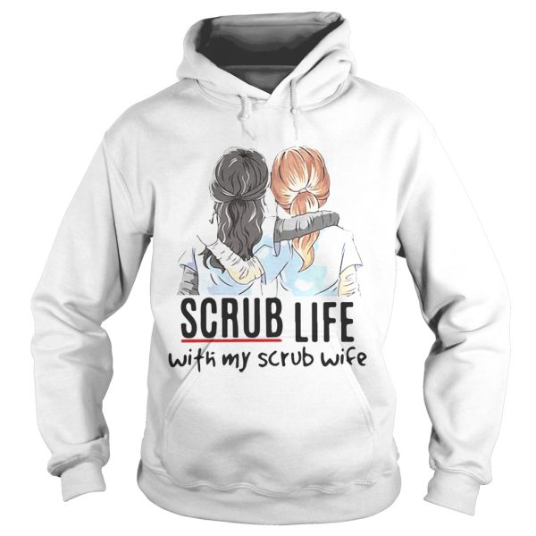 Scrub life with my scrub wife shirt