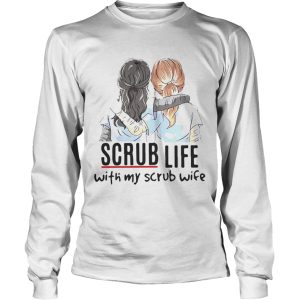 Scrub life with my scrub wife shirt 3