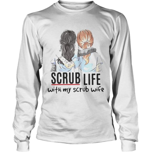 Scrub life with my scrub wife shirt