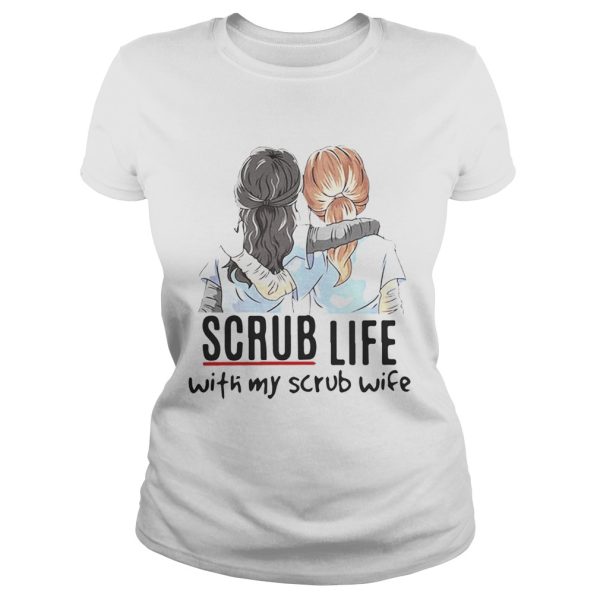 Scrub life with my scrub wife shirt