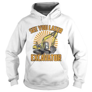 See You Later Excavator Funny shirt 2