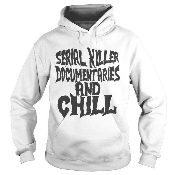 Serial killer documentaries and chill shirt