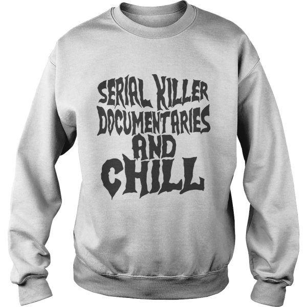 Serial killer documentaries and chill shirt