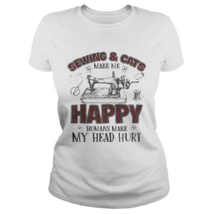 Sewing And Cats Make Me Happy Gift Shirt 1