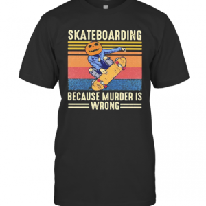 Skateboarding Because Murder Is Wrong Vintage Retro T-Shirt