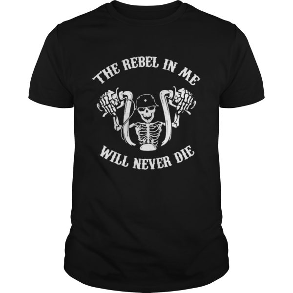 Skeleton riding motorcycle the rebel in me will never die shirt