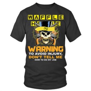 Skull waffle house warning to avoid injury dont tell me how to do my job shirt 2