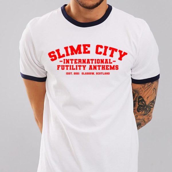 Slime city international futility anthems LIST 2021 glasgow scotland shirt