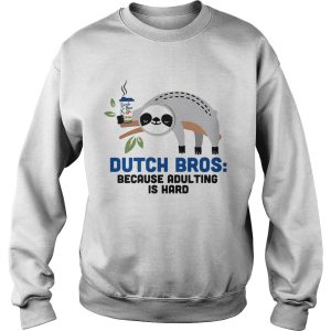 Sloth Dutch Bros because adulting is hard shirt 1