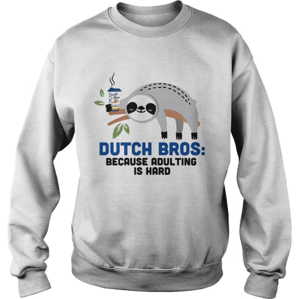 Sloth Dutch Bros because adulting is hard shirt