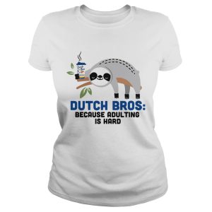 Sloth Dutch Bros because adulting is hard shirt 2