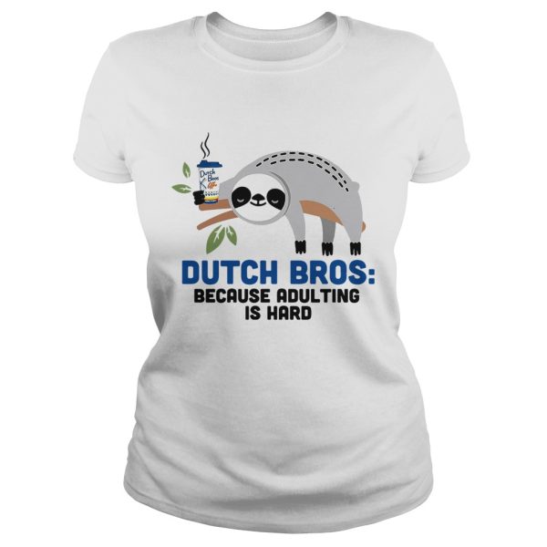 Sloth Dutch Bros because adulting is hard shirt