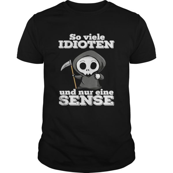 So Vuele Idioten Und Nur Eine Sense shirt