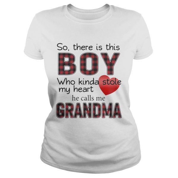 So there is the boy who kinda stole my heart he calls me Grandma shirt