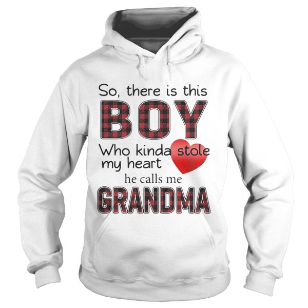 So there is the boy who kinda stole my heart he calls me Grandma shirt