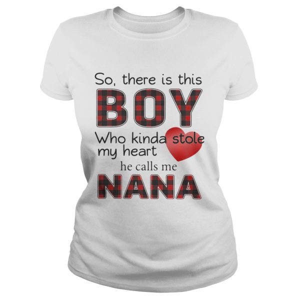 So there is the boy who kinda stole my heart he calls me Nana shirt