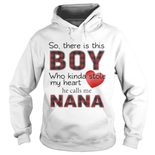 So there is the boy who kinda stole my heart he calls me Nana shirt