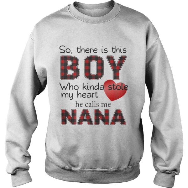 So there is the boy who kinda stole my heart he calls me Nana shirt