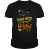 Some days im extra witchy Halloween shirt
