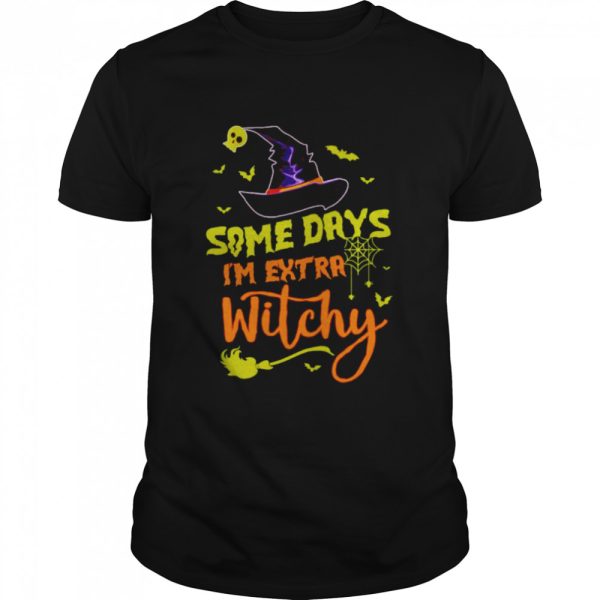 Some days im extra witchy Halloween shirt