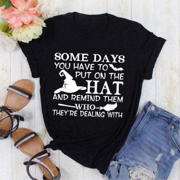 Some days you have to put on the hat and remind them who they’re dealing with shirt