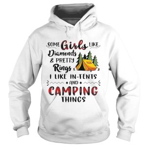 Some girls like diamonds and pretty rings I like in tents and camping things shirt 2