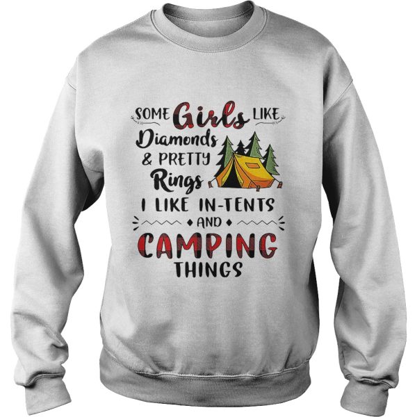 Some girls like diamonds and pretty rings I like in tents and camping things shirt